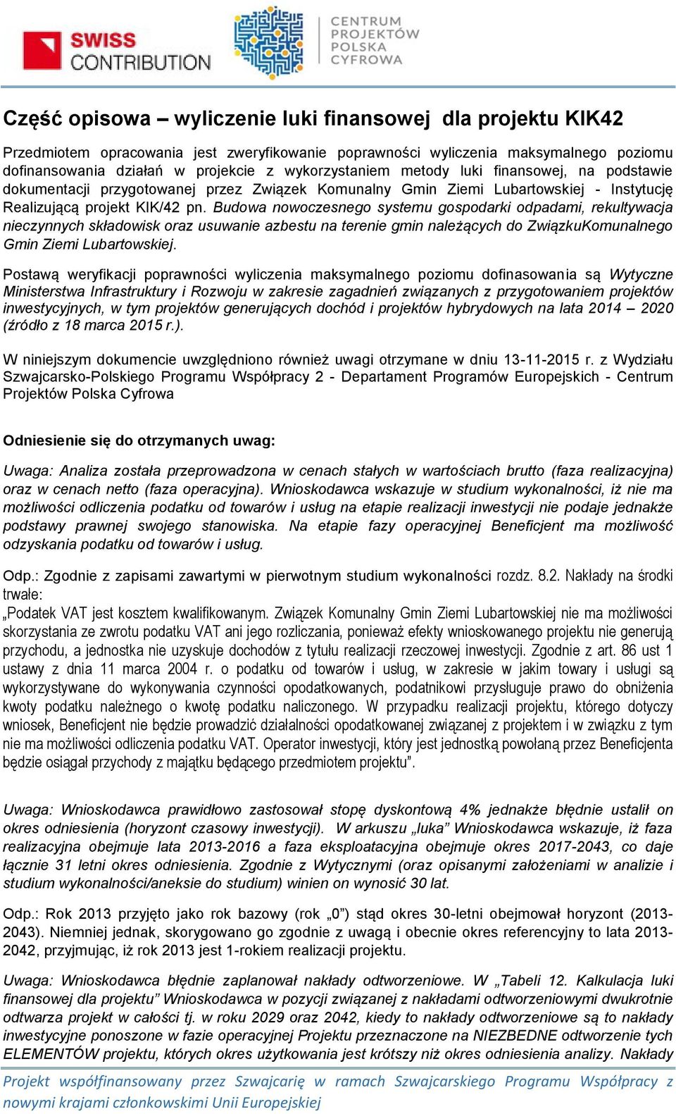 Budowa nowoczesnego systemu gospodarki odpadami, rekultywacja nieczynnych składowisk oraz usuwanie azbestu na terenie gmin należących do ZwiązkuKomunalnego Gmin Ziemi Lubartowskiej.