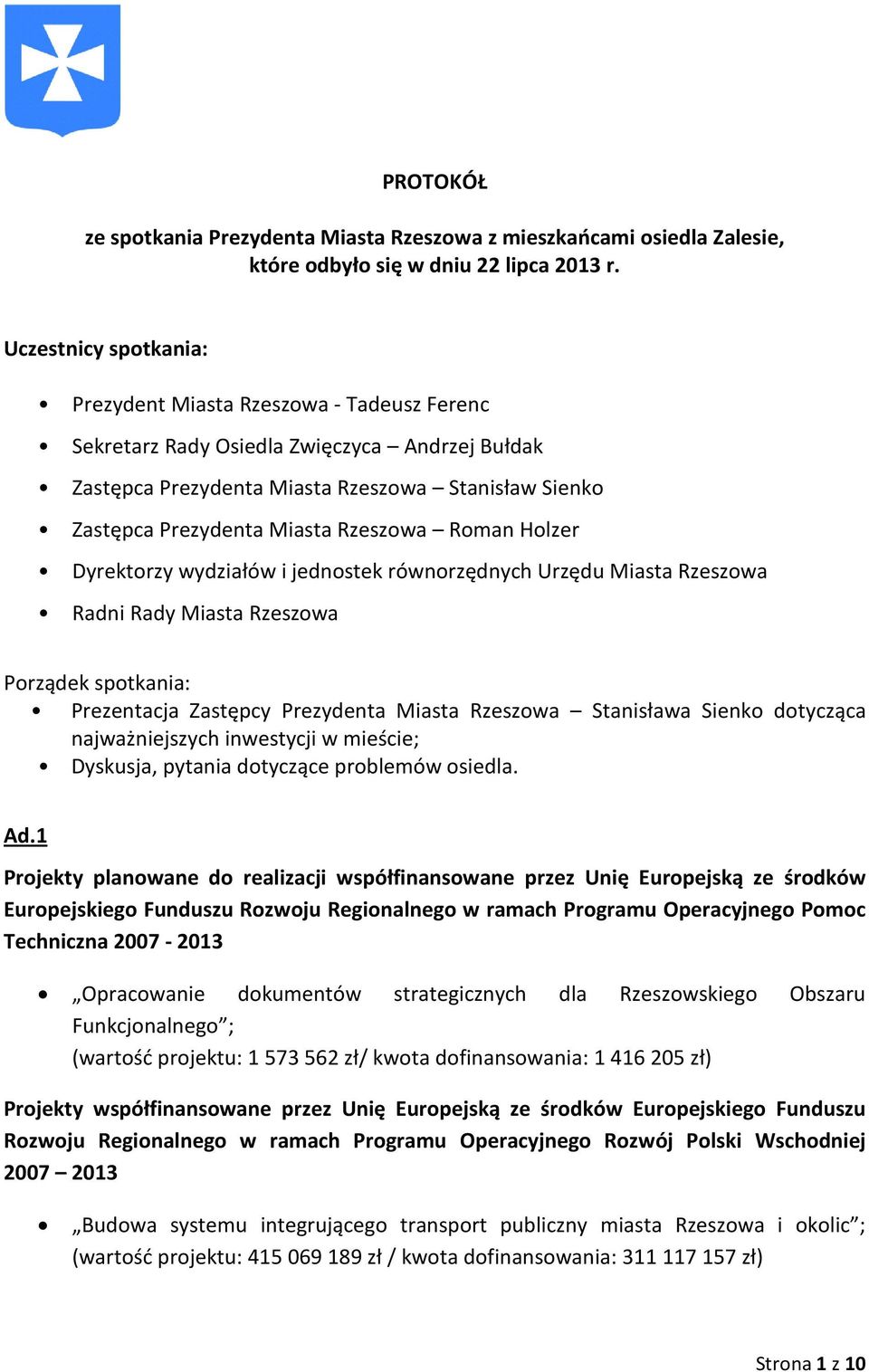 Rzeszowa Roman Holzer Dyrektorzy wydziałów i jednostek równorzędnych Urzędu Miasta Rzeszowa Radni Rady Miasta Rzeszowa Porządek spotkania: Prezentacja Zastępcy Prezydenta Miasta Rzeszowa Stanisława