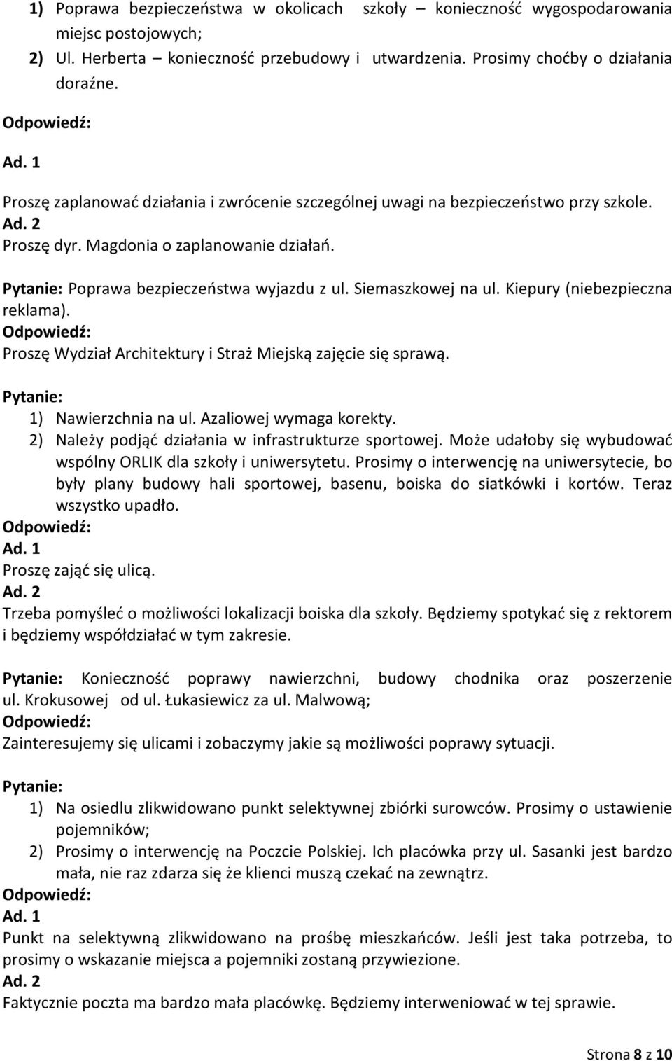Kiepury (niebezpieczna reklama). Proszę Wydział Architektury i Straż Miejską zajęcie się sprawą. 1) Nawierzchnia na ul. Azaliowej wymaga korekty.