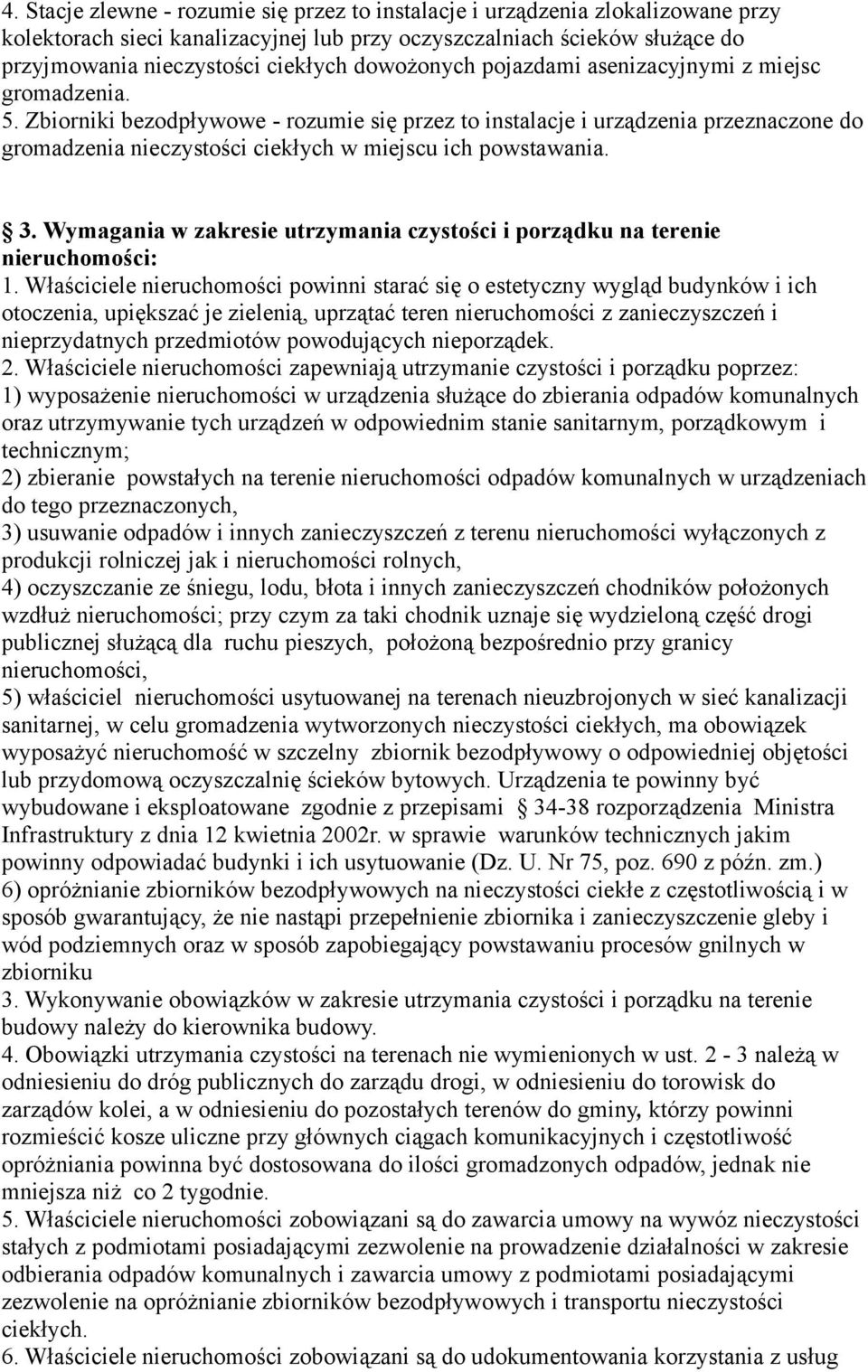 Zbiorniki bezodpływowe - rozumie się przez to instalacje i urządzenia przeznaczone do gromadzenia nieczystości ciekłych w miejscu ich powstawania. 3.