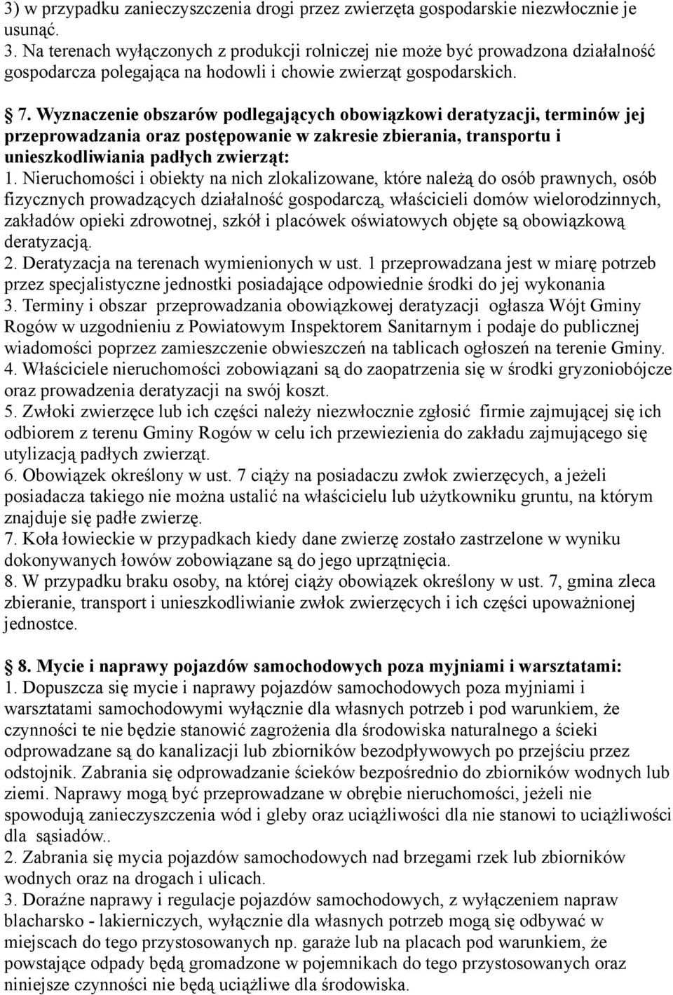 Wyznaczenie obszarów podlegających obowiązkowi deratyzacji, terminów jej przeprowadzania oraz postępowanie w zakresie zbierania, transportu i unieszkodliwiania padłych zwierząt: 1.