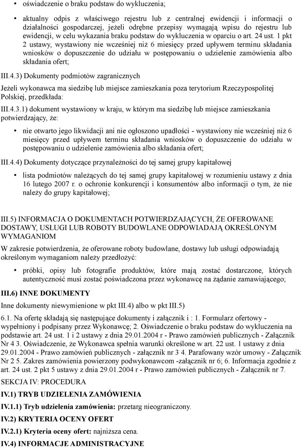 1 pkt 2 ustawy, wystawiony nie wcześniej niż 6 miesięcy przed upływem terminu składania wniosków o dopuszczenie do udziału w postępowaniu o udzielenie zamówienia albo składania ofert; III.4.