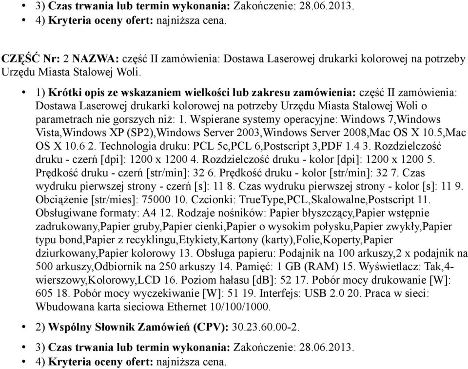 1) Krótki opis ze wskazaniem wielkości lub zakresu zamówienia: część II zamówienia: Dostawa Laserowej drukarki kolorowej na potrzeby Urzędu Miasta Stalowej Woli o parametrach nie gorszych niż: 1.