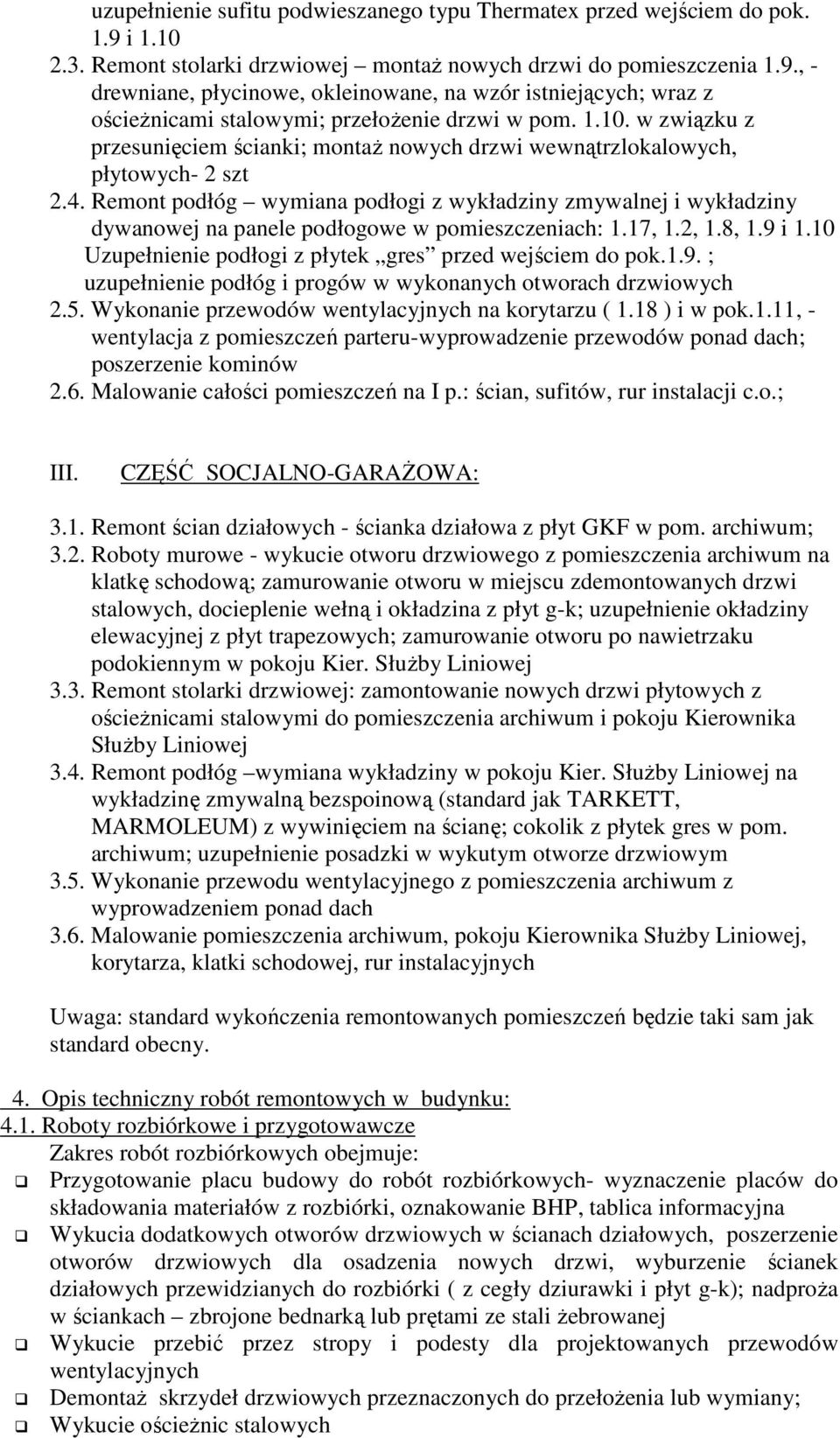 Remont podłóg wymiana podłogi z wykładziny zmywalnej i wykładziny dywanowej na panele podłogowe w pomieszczeniach: 1.17, 1.2, 1.8, 1.9 i 1.10 Uzupełnienie podłogi z płytek gres przed wejściem do pok.