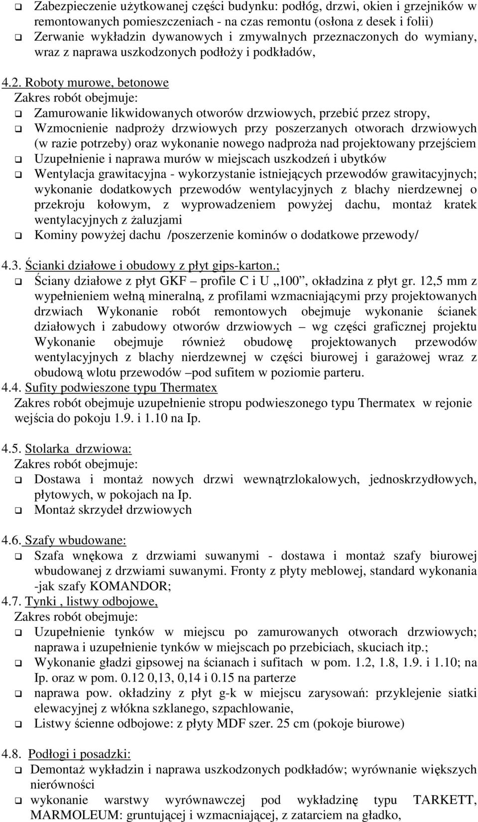 Roboty murowe, betonowe Zamurowanie likwidowanych otworów drzwiowych, przebić przez stropy, Wzmocnienie nadproŝy drzwiowych przy poszerzanych otworach drzwiowych (w razie potrzeby) oraz wykonanie