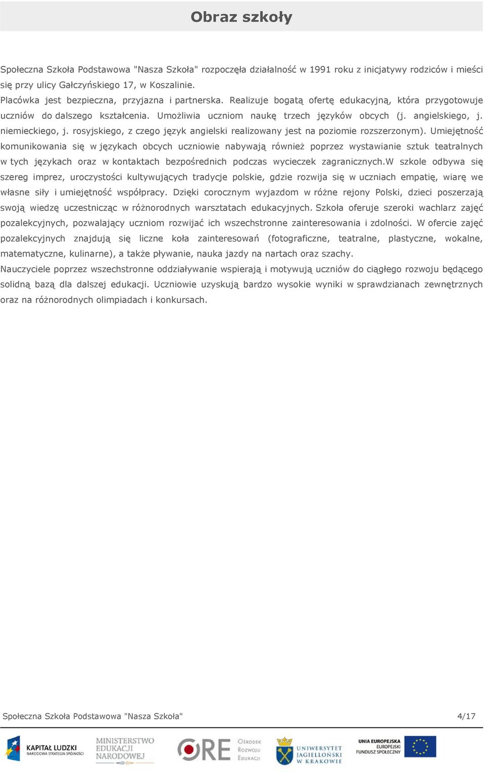 angielskiego, j. niemieckiego, j. rosyjskiego, z czego język angielski realizowany jest na poziomie rozszerzonym).