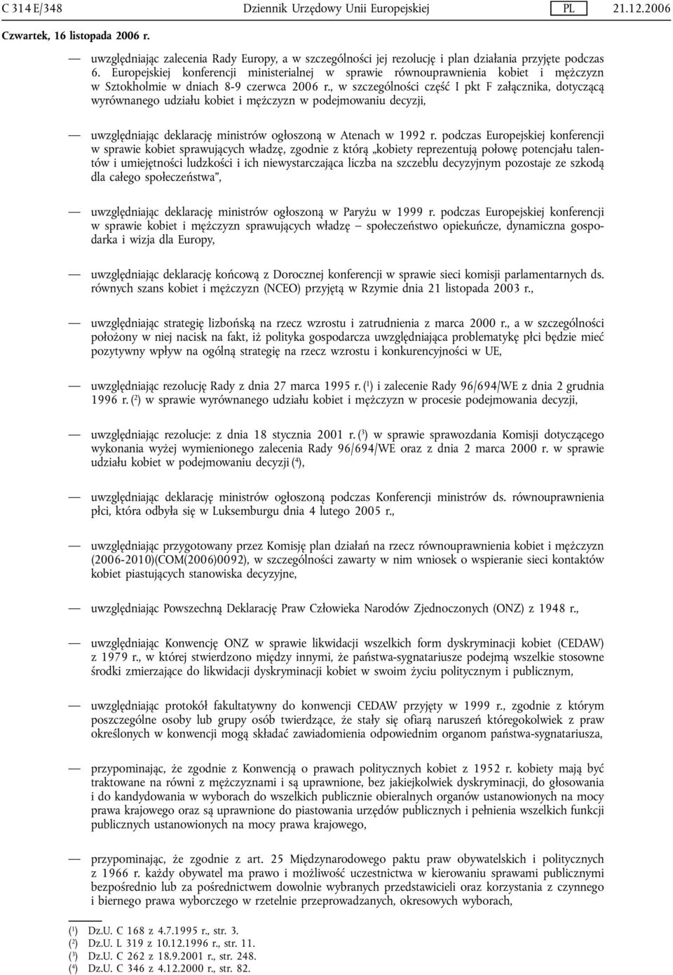 , w szczególności część I pkt F załącznika, dotyczącą wyrównanego udziału kobiet i mężczyzn w podejmowaniu decyzji, uwzględniając deklarację ministrów ogłoszoną w Atenach w 1992 r.