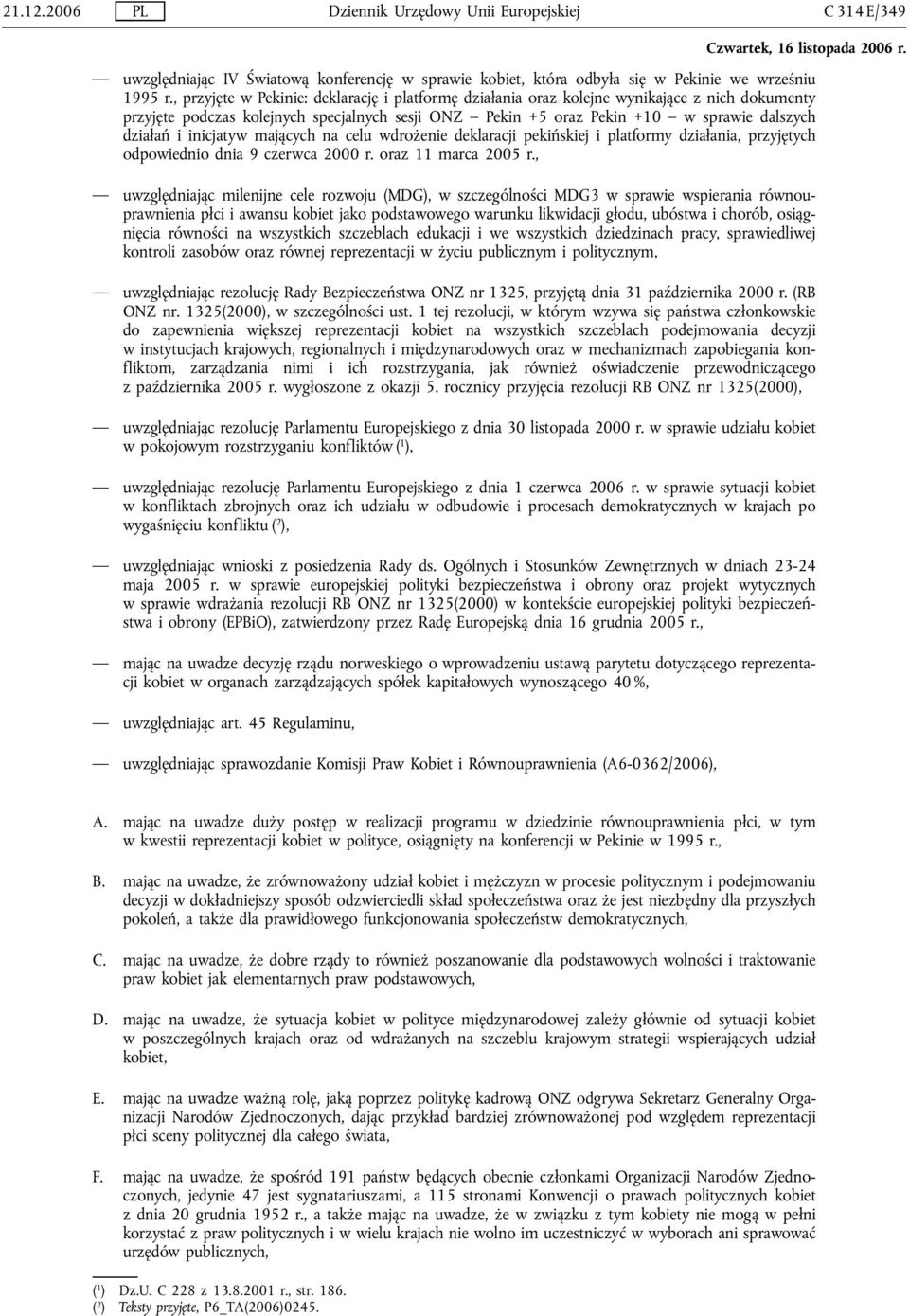 inicjatyw mających na celu wdrożenie deklaracji pekińskiej i platformy działania, przyjętych odpowiednio dnia 9 czerwca 2000 r. oraz 11 marca 2005 r.
