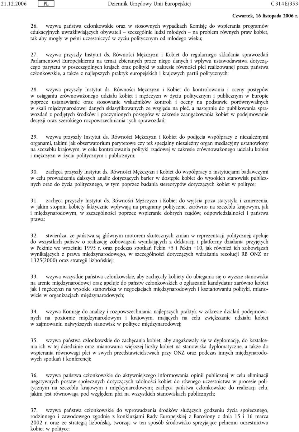 w pełni uczestniczyć w życiu politycznym od młodego wieku; 27. wzywa przyszły Instytut ds.