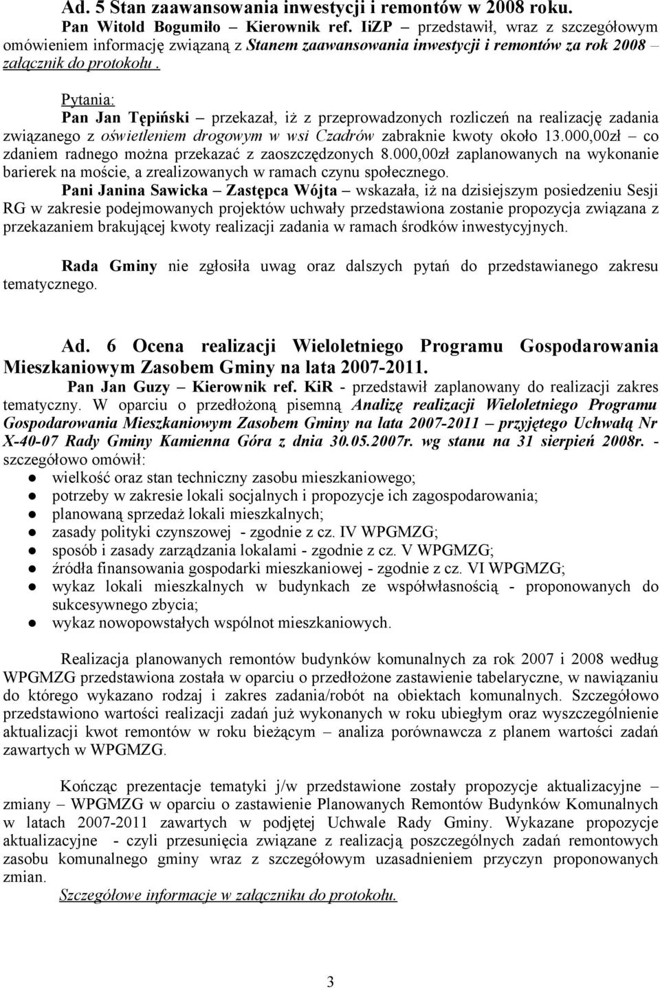 Pytania: Pan Jan Tępiński przekazał, iż z przeprowadzonych rozliczeń na realizację zadania związanego z oświetleniem drogowym w wsi Czadrów zabraknie kwoty około 13.