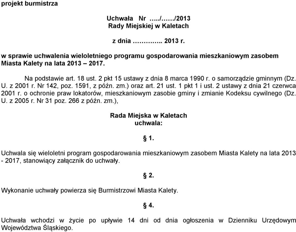 2 ustawy z dnia 21 czerwca 2001 r. o ochronie praw lokatorów, mieszkaniowym zasobie gminy i zmianie Kodeksu cywilnego (Dz. U. z 2005 r. Nr 31 poz. 266 z późn. zm.), Rada Miejska w Kaletach uchwala: 1.