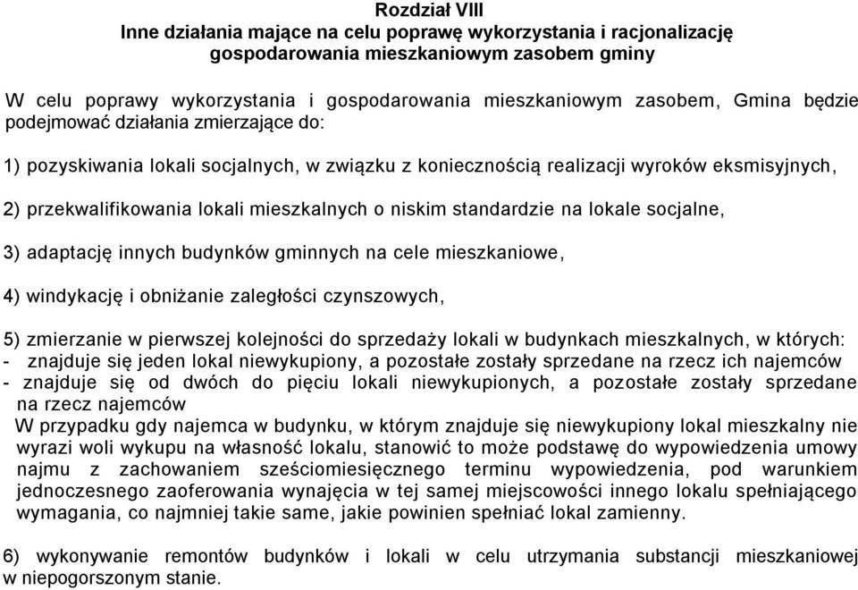 standardzie na lokale socjalne, 3) adaptację innych budynków gminnych na cele mieszkaniowe, 4) windykację i obniżanie zaległości czynszowych, 5) zmierzanie w pierwszej kolejności do sprzedaży lokali