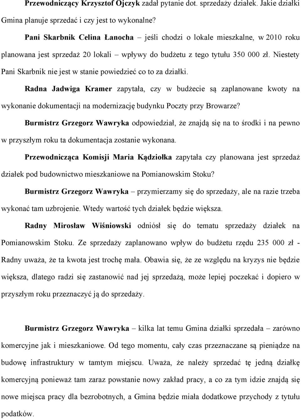 Niestety Pani Skarbnik nie jest w stanie powiedzieć co to za działki.