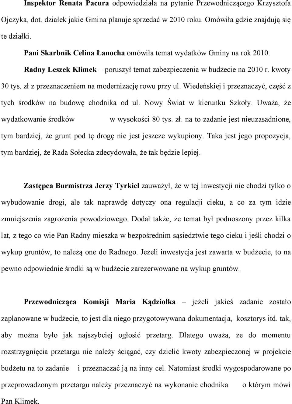 zł z przeznaczeniem na modernizację rowu przy ul. Wiedeńskiej i przeznaczyć, część z tych środków na budowę chodnika od ul. Nowy Świat w kierunku Szkoły.