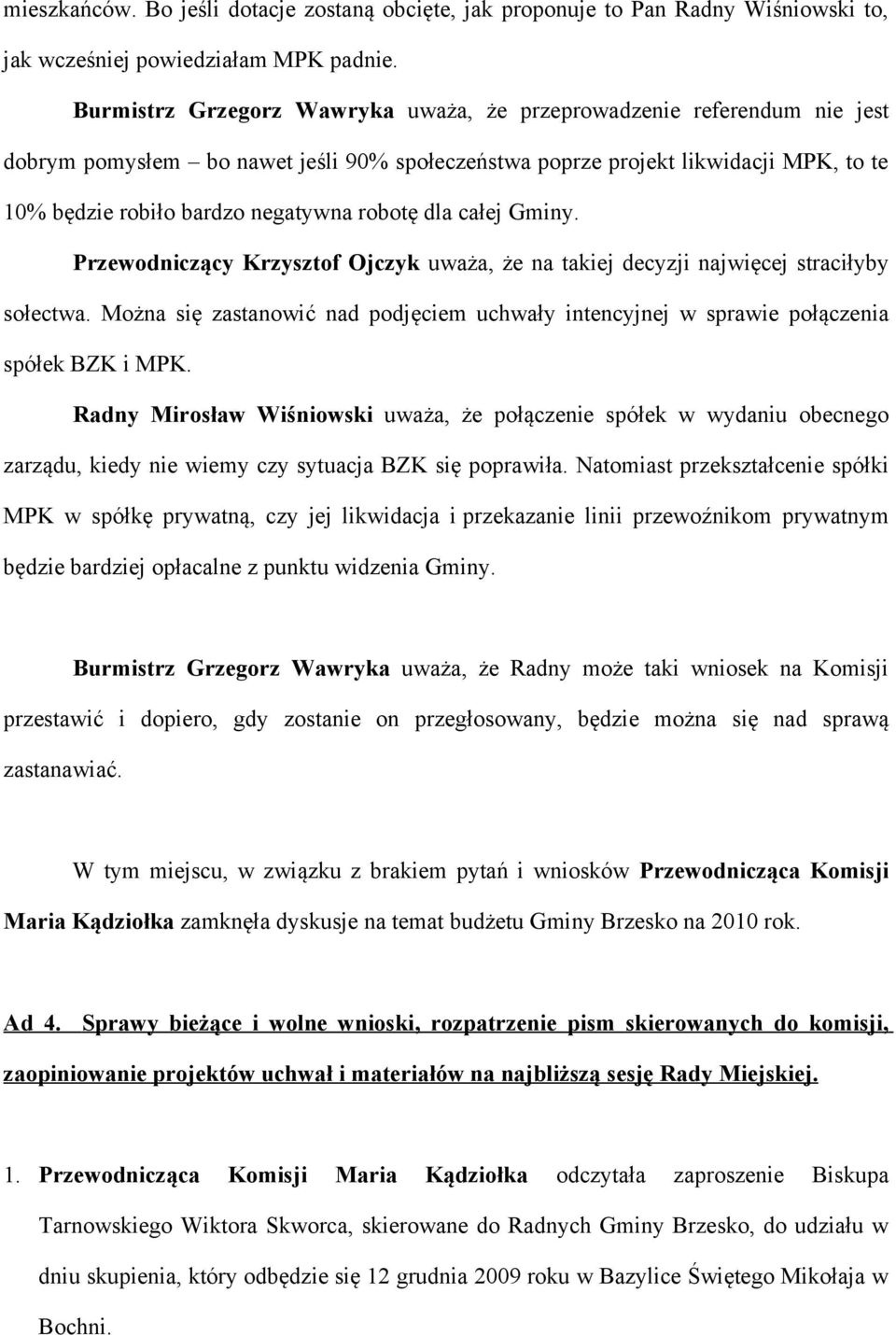 robotę dla całej Gminy. Przewodniczący Krzysztof Ojczyk uważa, że na takiej decyzji najwięcej straciłyby sołectwa.