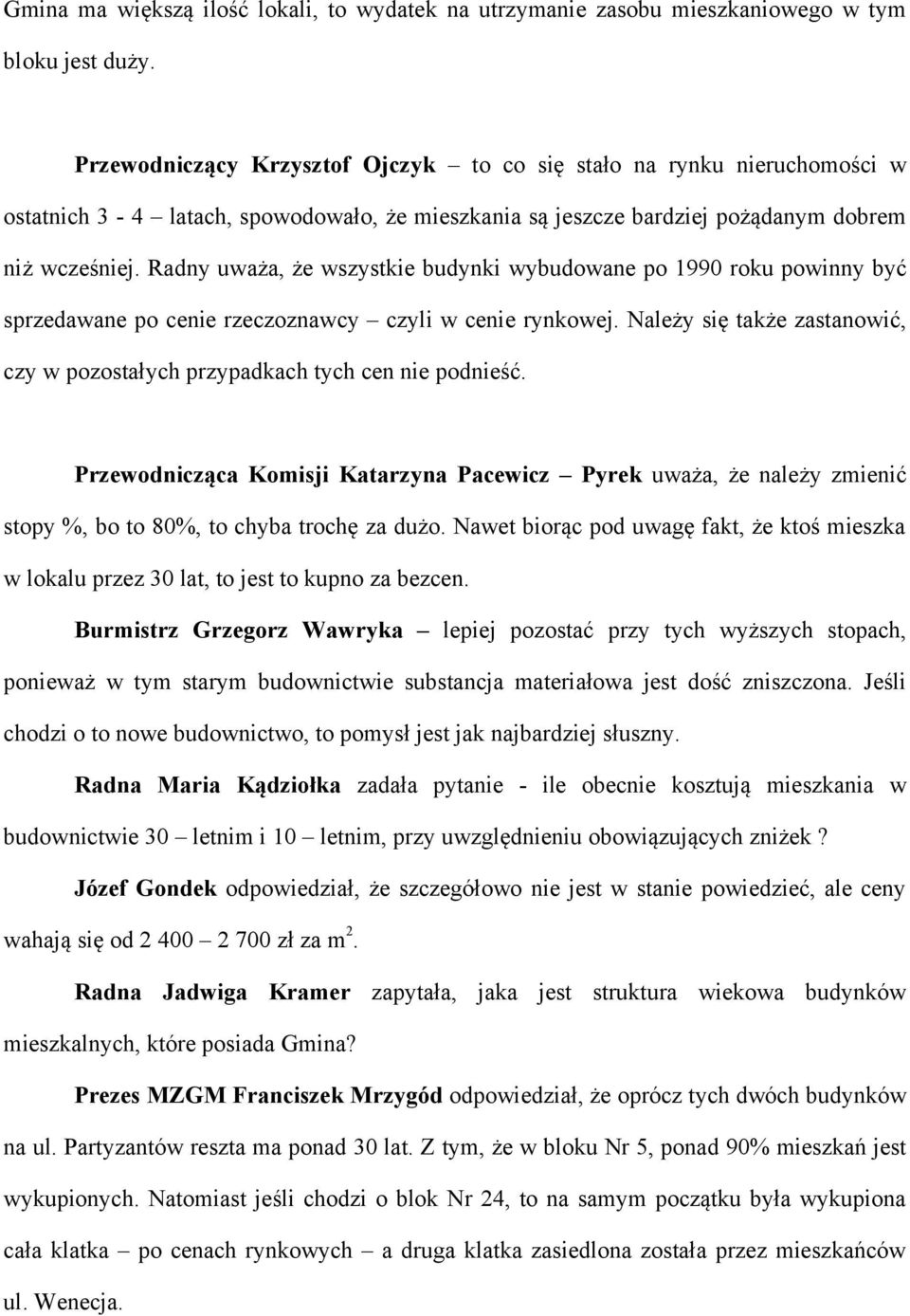 Radny uważa, że wszystkie budynki wybudowane po 1990 roku powinny być sprzedawane po cenie rzeczoznawcy czyli w cenie rynkowej.