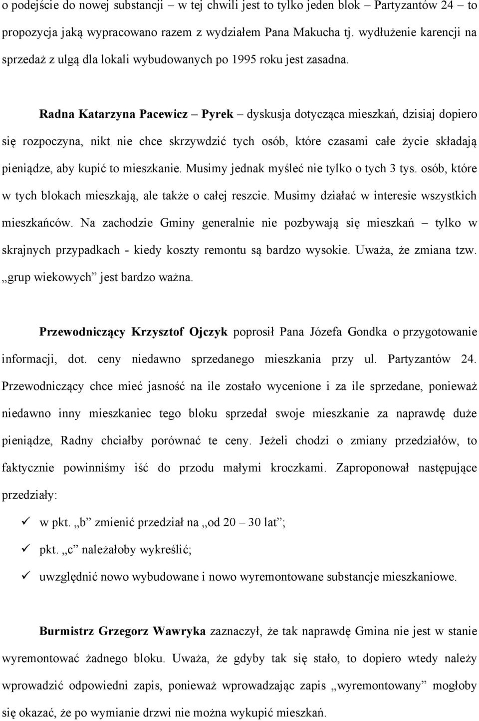 Radna Katarzyna Pacewicz Pyrek dyskusja dotycząca mieszkań, dzisiaj dopiero się rozpoczyna, nikt nie chce skrzywdzić tych osób, które czasami całe życie składają pieniądze, aby kupić to mieszkanie.