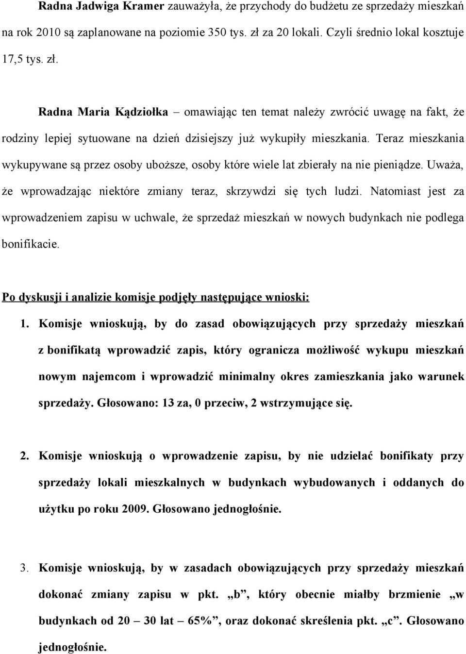 Radna Maria Kądziołka omawiając ten temat należy zwrócić uwagę na fakt, że rodziny lepiej sytuowane na dzień dzisiejszy już wykupiły mieszkania.