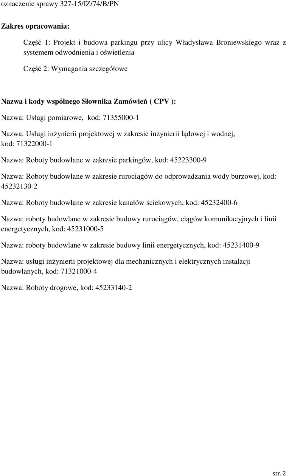 kod: 45223300-9 Nazwa: Roboty budowlane w zakresie rurociągów do odprowadzania wody burzowej, kod: 45232130-2 Nazwa: Roboty budowlane w zakresie kanałów ściekowych, kod: 45232400-6 Nazwa: roboty