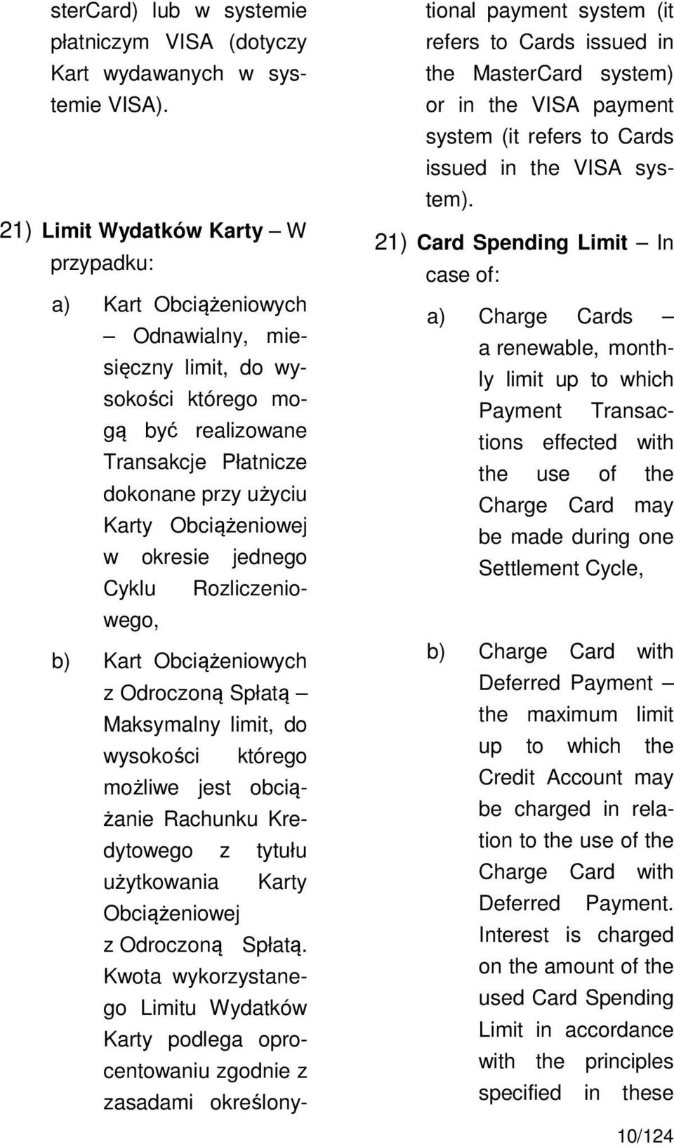 okresie jednego Cyklu Rozliczeniowego, b) Kart Obciążeniowych z Odroczoną Spłatą Maksymalny limit, do wysokości którego możliwe jest obciążanie Rachunku Kredytowego z tytułu użytkowania Karty