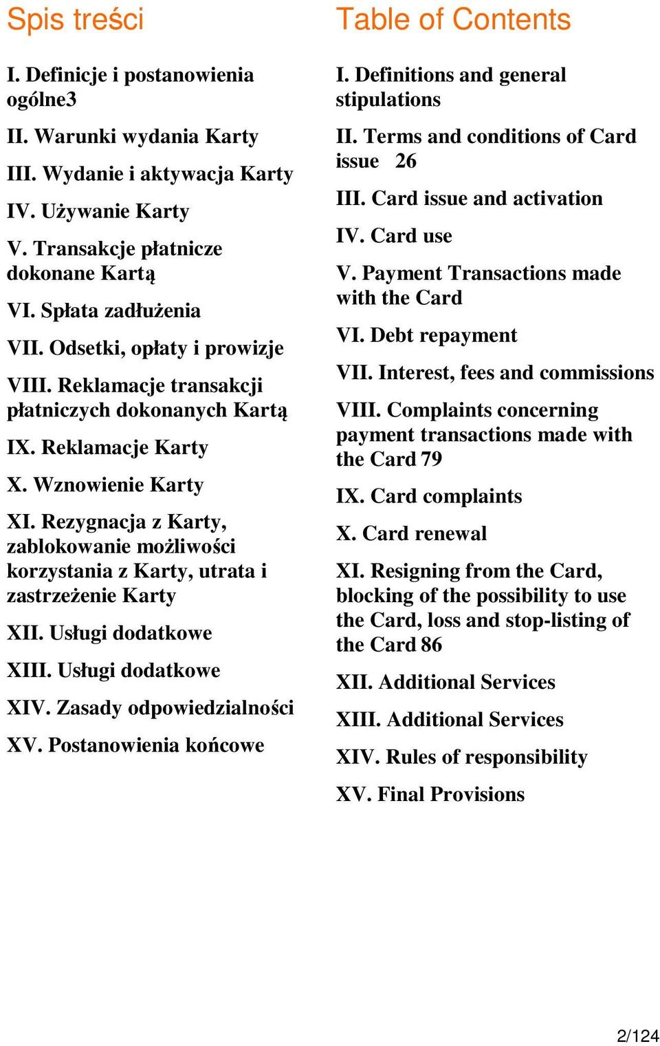 Rezygnacja z Karty, zablokowanie możliwości korzystania z Karty, utrata i zastrzeżenie Karty XII. Usługi dodatkowe XIII. Usługi dodatkowe XIV. Zasady odpowiedzialności XV.