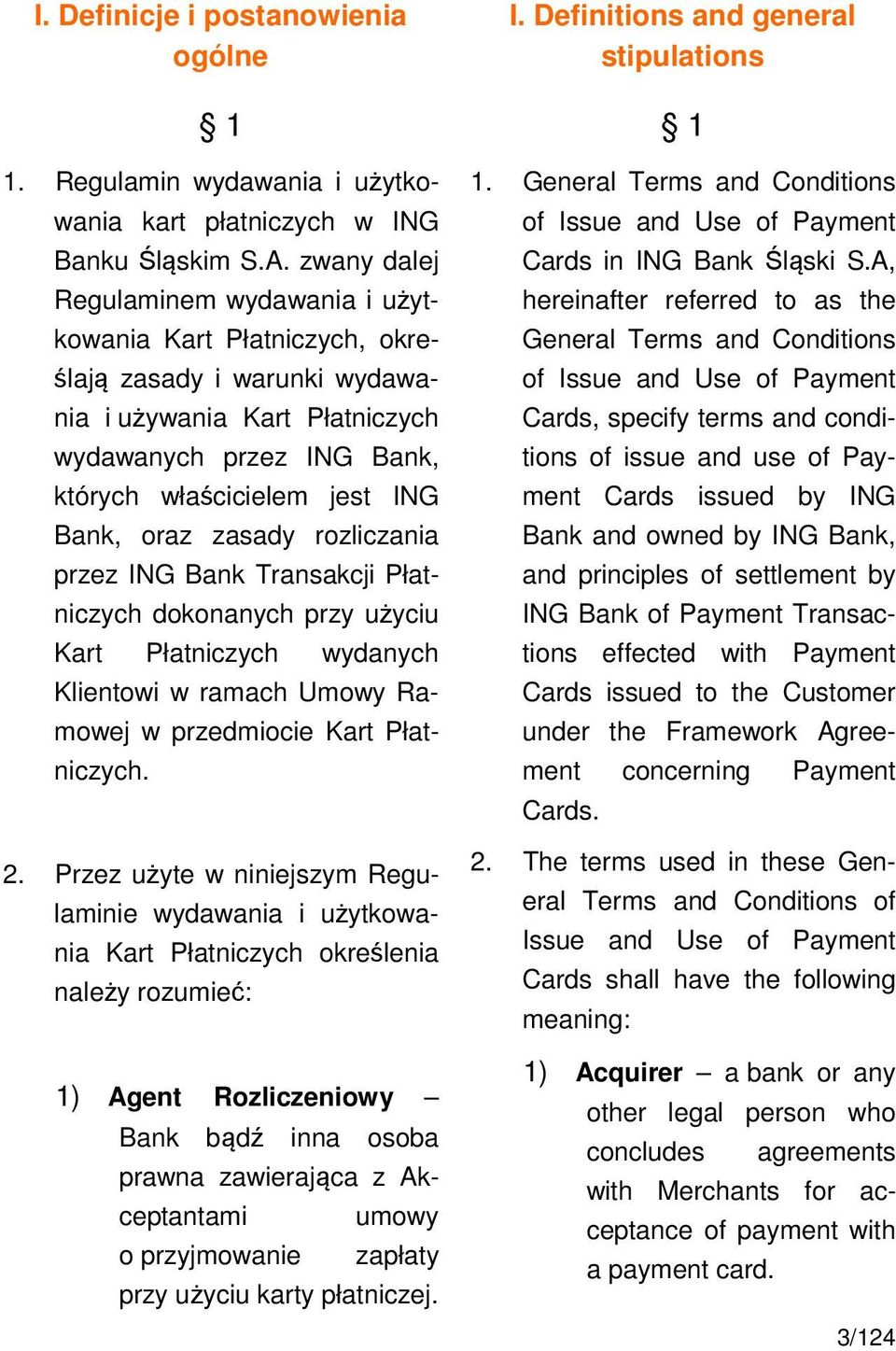 zasady rozliczania przez ING Bank Transakcji Płatniczych dokonanych przy użyciu Kart Płatniczych wydanych Klientowi w ramach Umowy Ramowej w przedmiocie Kart Płatniczych. 2.