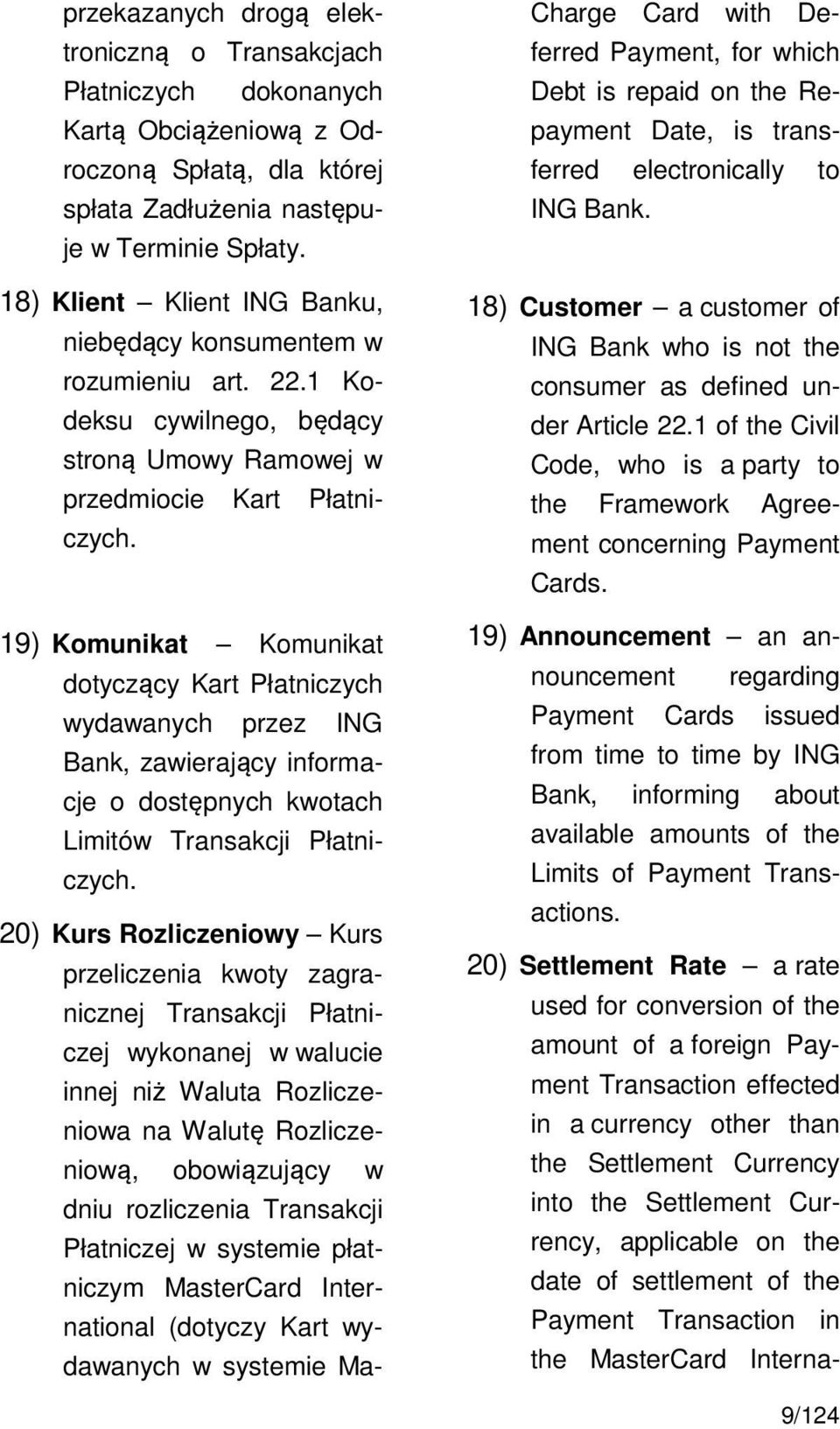 19) Komunikat Komunikat dotyczący Kart Płatniczych wydawanych przez ING Bank, zawierający informacje o dostępnych kwotach Limitów Transakcji Płatniczych.