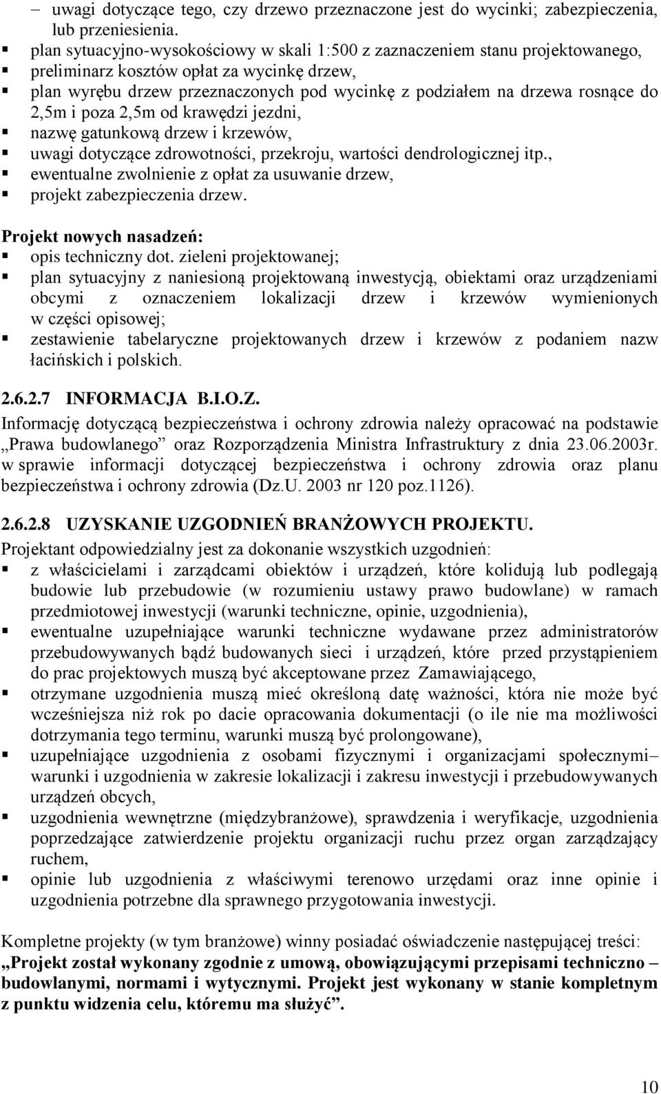 do 2,5m i poza 2,5m od krawędzi jezdni, nazwę gatunkową drzew i krzewów, uwagi dotyczące zdrowotności, przekroju, wartości dendrologicznej itp.