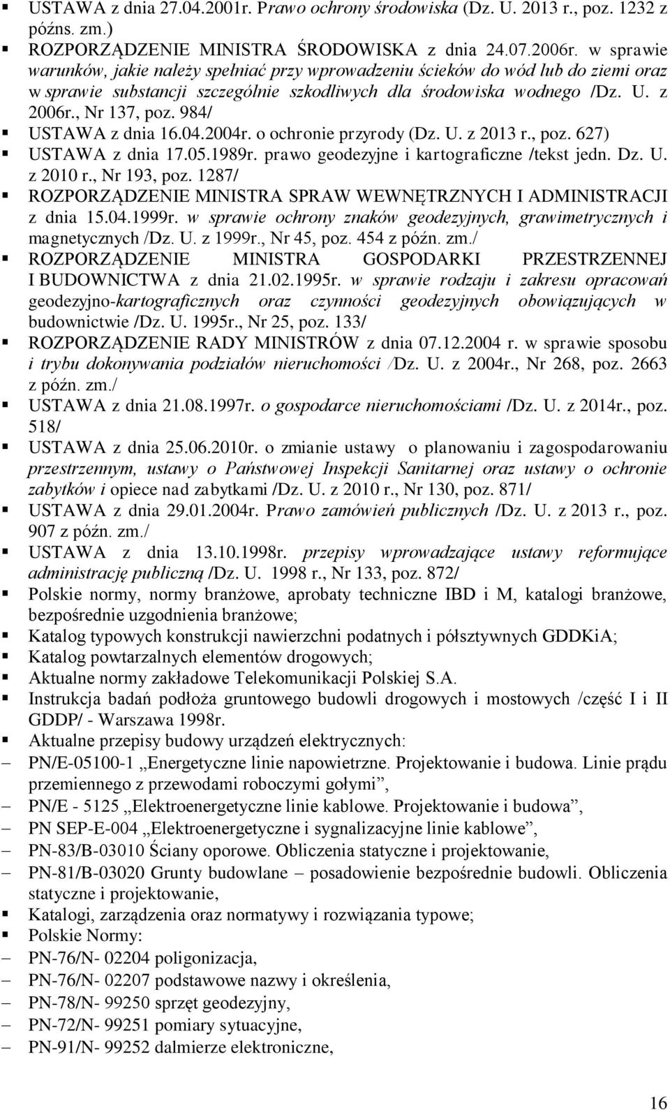 984/ USTAWA z dnia 16.04.2004r. o ochronie przyrody (Dz. U. z 2013 r., poz. 627) USTAWA z dnia 17.05.1989r. prawo geodezyjne i kartograficzne /tekst jedn. Dz. U. z 2010 r., Nr 193, poz.
