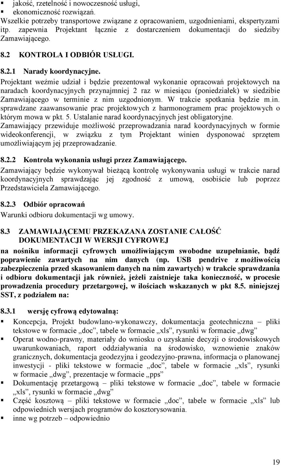 Projektant weźmie udział i będzie prezentował wykonanie opracowań projektowych na naradach koordynacyjnych przynajmniej 2 raz w miesiącu (poniedziałek) w siedzibie Zamawiającego w terminie z nim