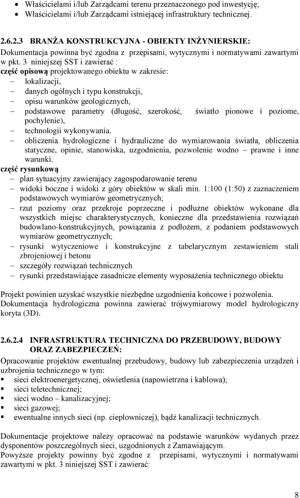 3 niniejszej SST i zawierać : część opisową projektowanego obiektu w zakresie: lokalizacji, danych ogólnych i typu konstrukcji, opisu warunków geologicznych, podstawowe parametry (długość, szerokość,