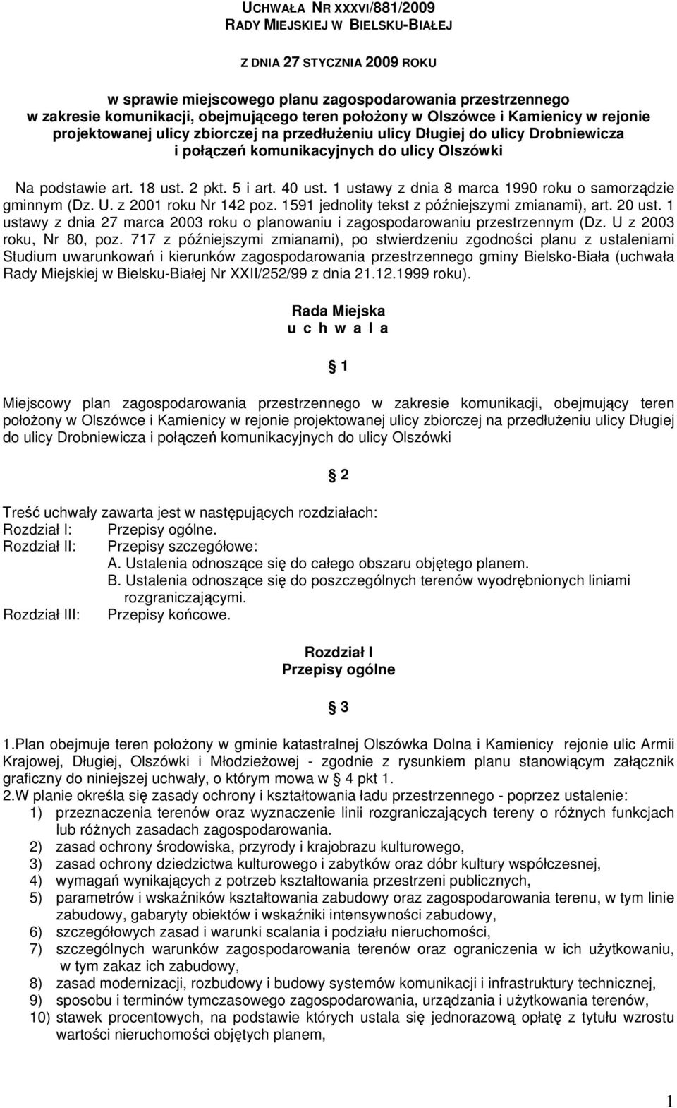 5 i art. 40 ust. 1 ustawy z dnia 8 marca 1990 roku o samorządzie gminnym (Dz. U. z 2001 roku Nr 142 poz. 1591 jednolity tekst z późniejszymi zmianami), art. 20 ust.