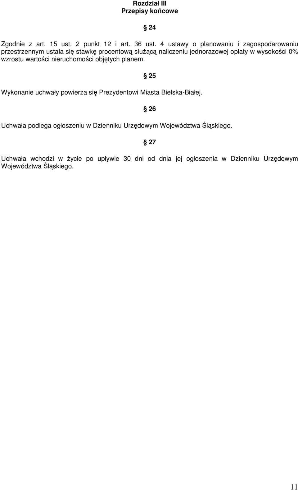 wysokości 0% wzrostu wartości nieruchomości objętych planem. 25 Wykonanie uchwały powierza się Prezydentowi Miasta Bielska-Białej.