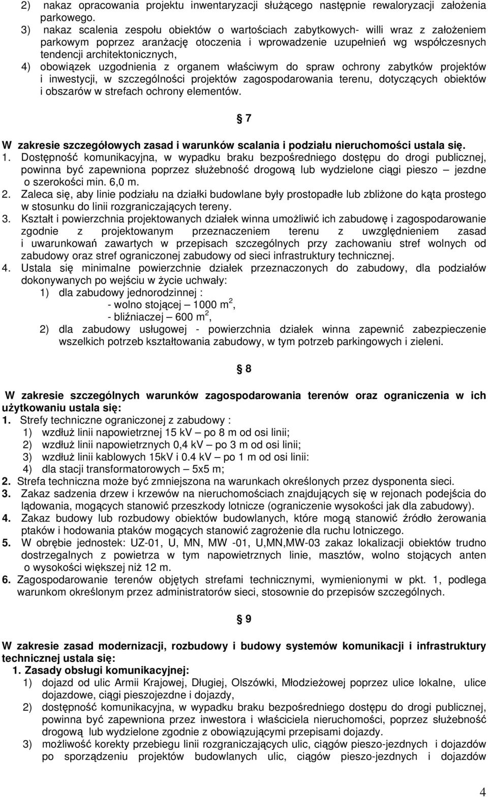 obowiązek uzgodnienia z organem właściwym do spraw ochrony zabytków projektów i inwestycji, w szczególności projektów zagospodarowania terenu, dotyczących obiektów i obszarów w strefach ochrony