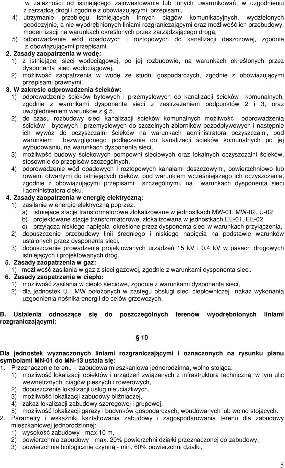 odprowadzenie wód opadowych i roztopowych do kanalizacji deszczowej, zgodnie z obowiązującymi przepisami. 2.