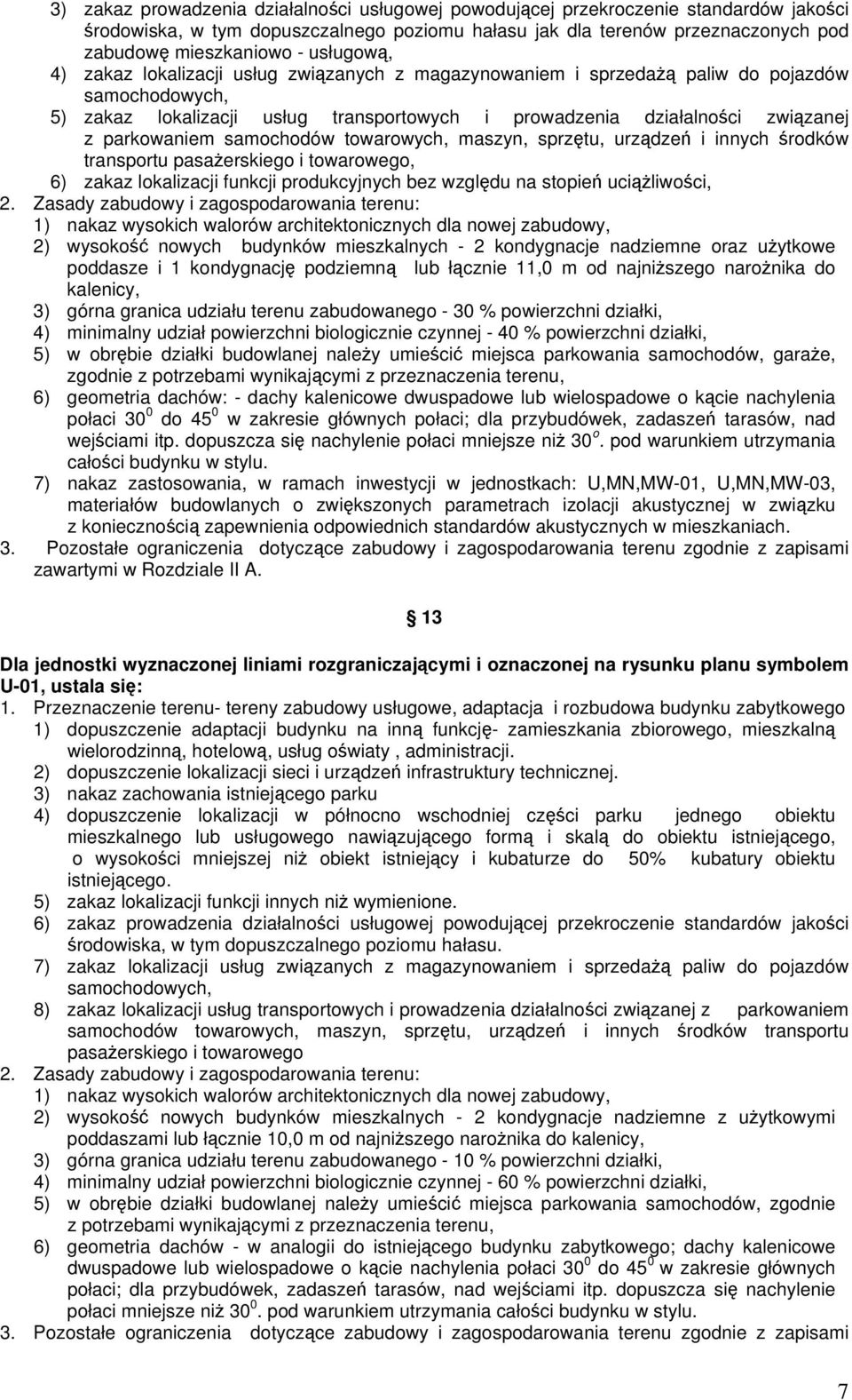 parkowaniem samochodów towarowych, maszyn, sprzętu, urządzeń i innych środków transportu pasażerskiego i towarowego, 6) zakaz lokalizacji funkcji produkcyjnych bez względu na stopień uciążliwości, 2.
