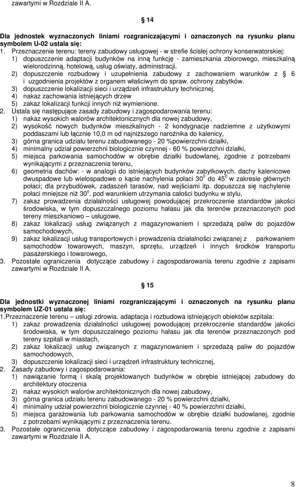 hotelową, usług oświaty, administracji. 2) dopuszczenie rozbudowy i uzupełnienia zabudowy z zachowaniem warunków z 6 i uzgodnienia projektów z organem właściwym do spraw. ochrony zabytków.