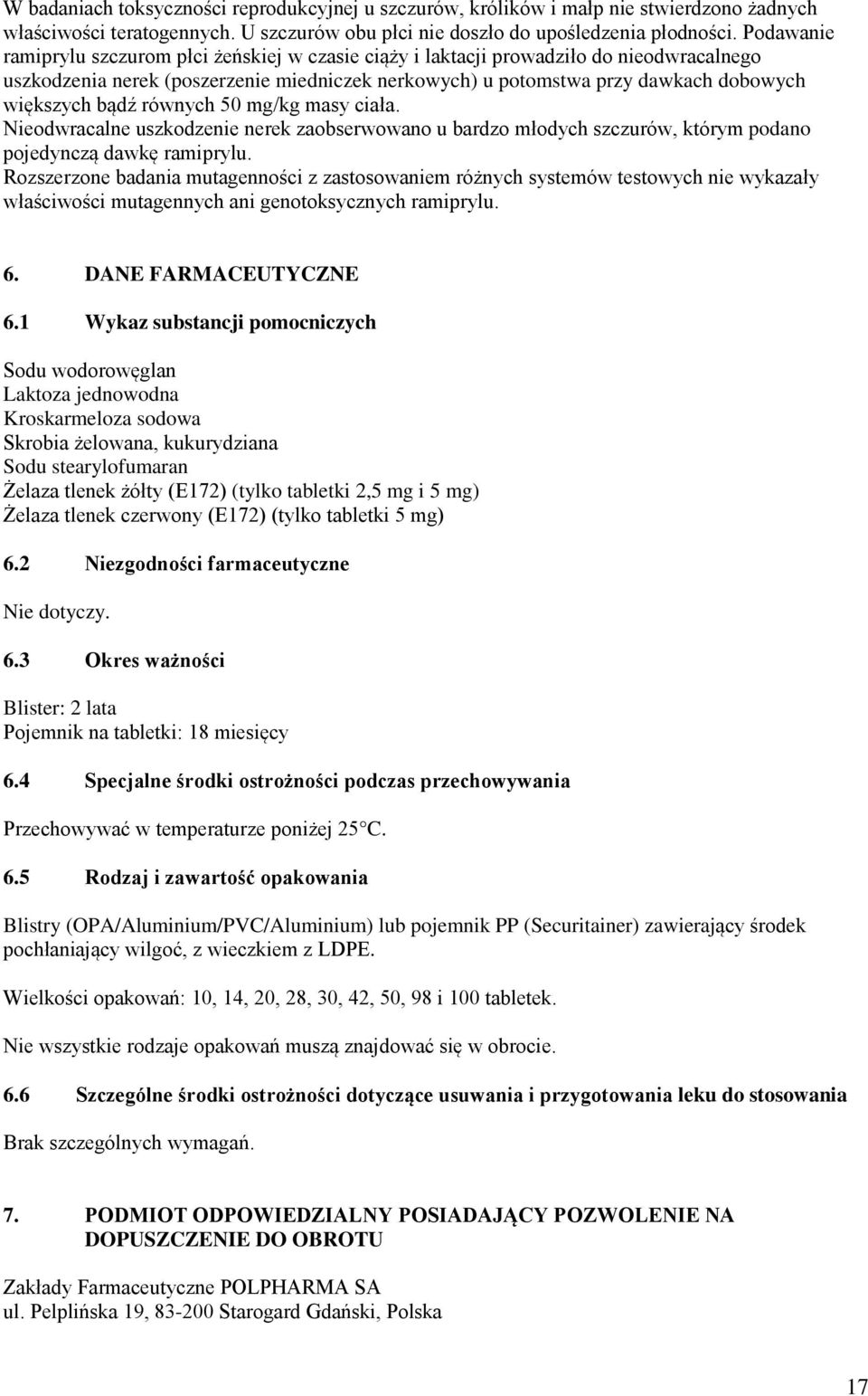 bądź równych 50 mg/kg masy ciała. Nieodwracalne uszkodzenie nerek zaobserwowano u bardzo młodych szczurów, którym podano pojedynczą dawkę ramiprylu.