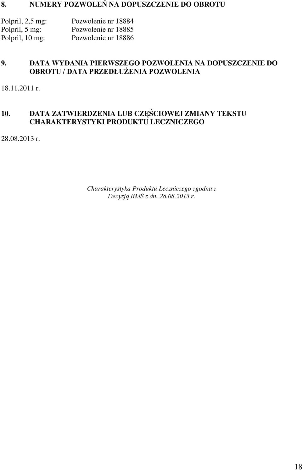 DATA WYDANIA PIERWSZEGO POZWOLENIA NA DOPUSZCZENIE DO OBROTU / DATA PRZEDŁUŻENIA POZWOLENIA 18.11.2011 r. 10.