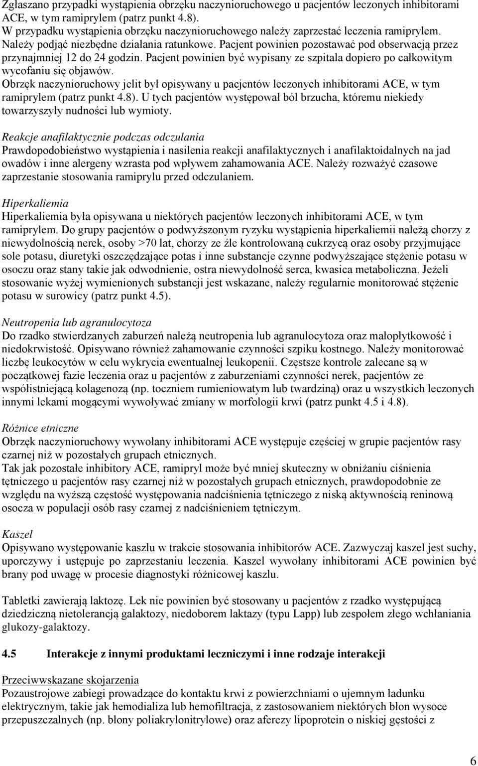 Pacjent powinien pozostawać pod obserwacją przez przynajmniej 12 do 24 godzin. Pacjent powinien być wypisany ze szpitala dopiero po całkowitym wycofaniu się objawów.