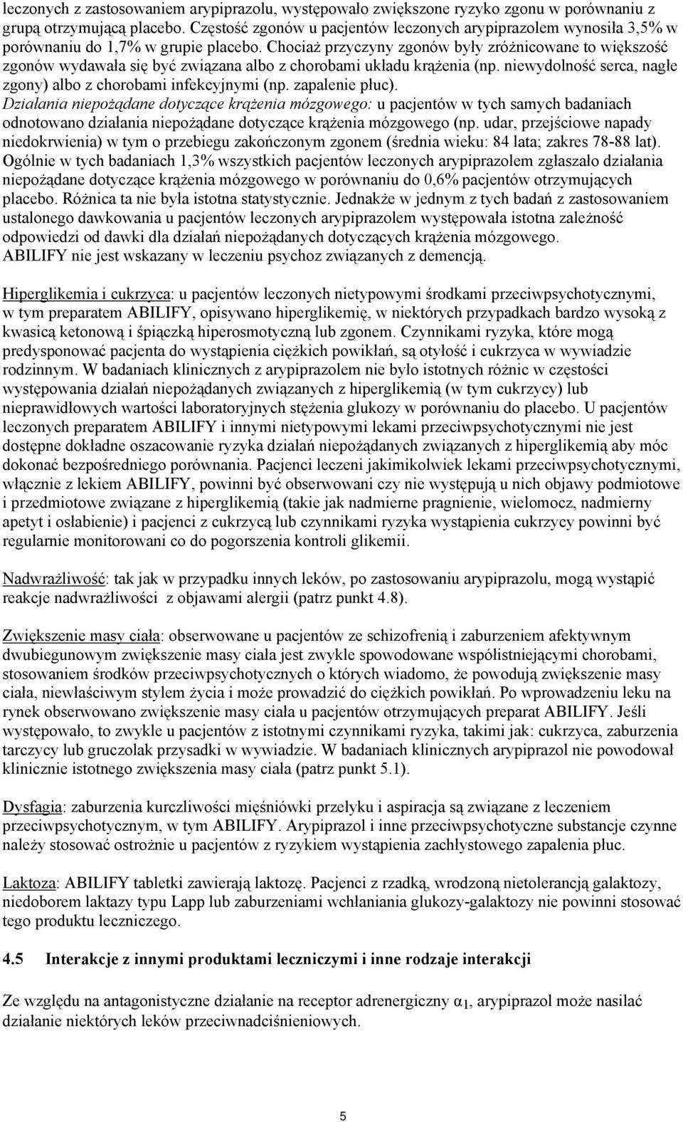 Chociaż przyczyny zgonów były zróżnicowane to większość zgonów wydawała się być związana albo z chorobami układu krążenia (np. niewydolność serca, nagłe zgony) albo z chorobami infekcyjnymi (np.
