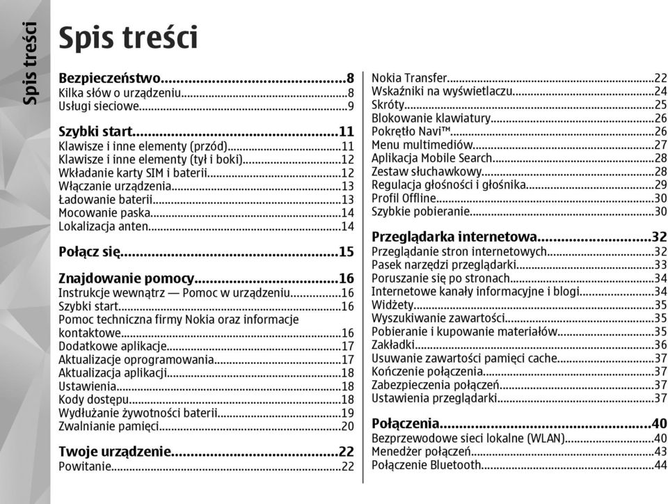..16 Instrukcje wewnątrz Pomoc w urządzeniu...16 Szybki start...16 Pomoc techniczna firmy Nokia oraz informacje kontaktowe...16 Dodatkowe aplikacje...17 Aktualizacje oprogramowania.