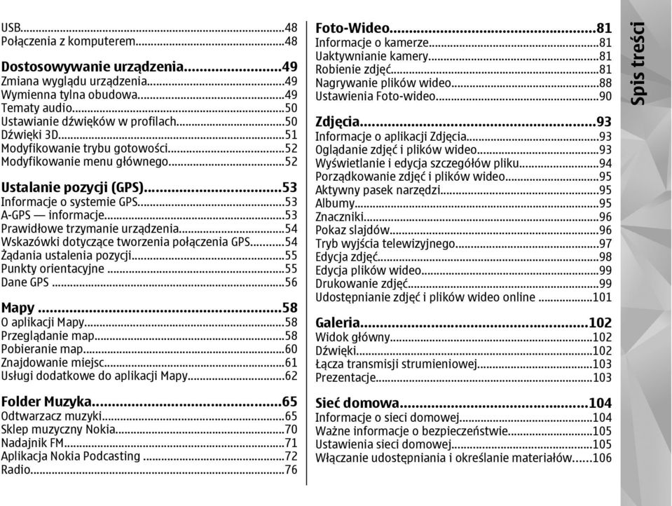 ..54 Wskazówki dotyczące tworzenia połączenia GPS...54 Żądania ustalenia pozycji...55 Punkty orientacyjne...55 Dane GPS...56 Mapy...58 O aplikacji Mapy...58 Przeglądanie map...58 Pobieranie map.