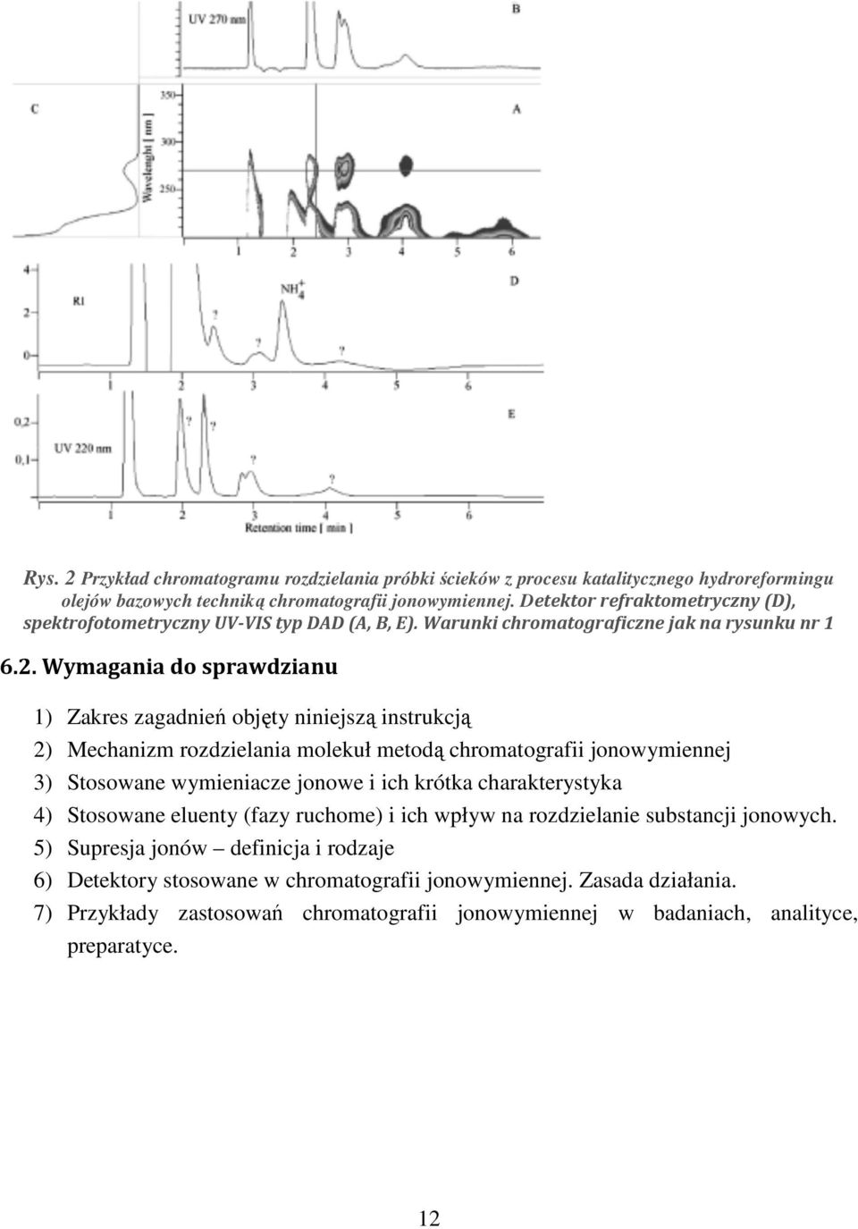 Wymagania do sprawdzianu 1) Zakres zagadnień objęty niniejszą instrukcją 2) Mechanizm rozdzielania molekuł metodą chromatografii jonowymiennej 3) Stosowane wymieniacze jonowe i ich krótka