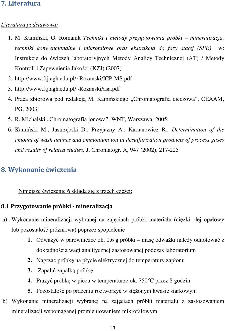 Technicznej (AT) / Metody Kontroli i Zapewnienia Jakości (KZJ) (2007) 2. http://www.ftj.agh.edu.pl/~rozanski/icp-ms.pdf 3. http://www.ftj.agh.edu.pl/~rozanski/asa.pdf 4. Praca zbiorowa pod redakcją M.