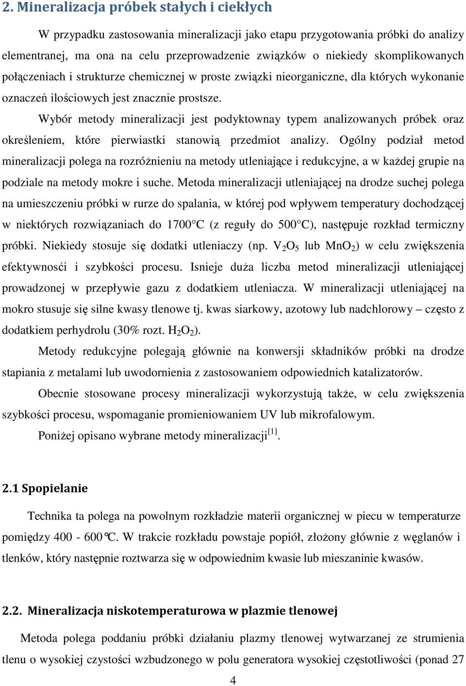 Wybór metody mineralizacji jest podyktownay typem analizowanych próbek oraz określeniem, które pierwiastki stanowią przedmiot analizy.