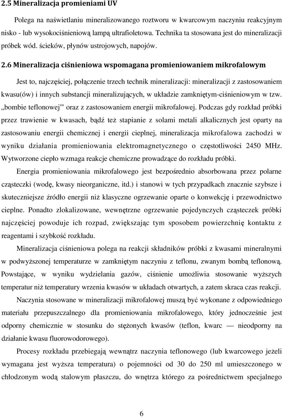 6 Mineralizacja ciśnieniowa wspomagana promieniowaniem mikrofalowym Jest to, najczęściej, połączenie trzech technik mineralizacji: mineralizacji z zastosowaniem kwasu(ów) i innych substancji