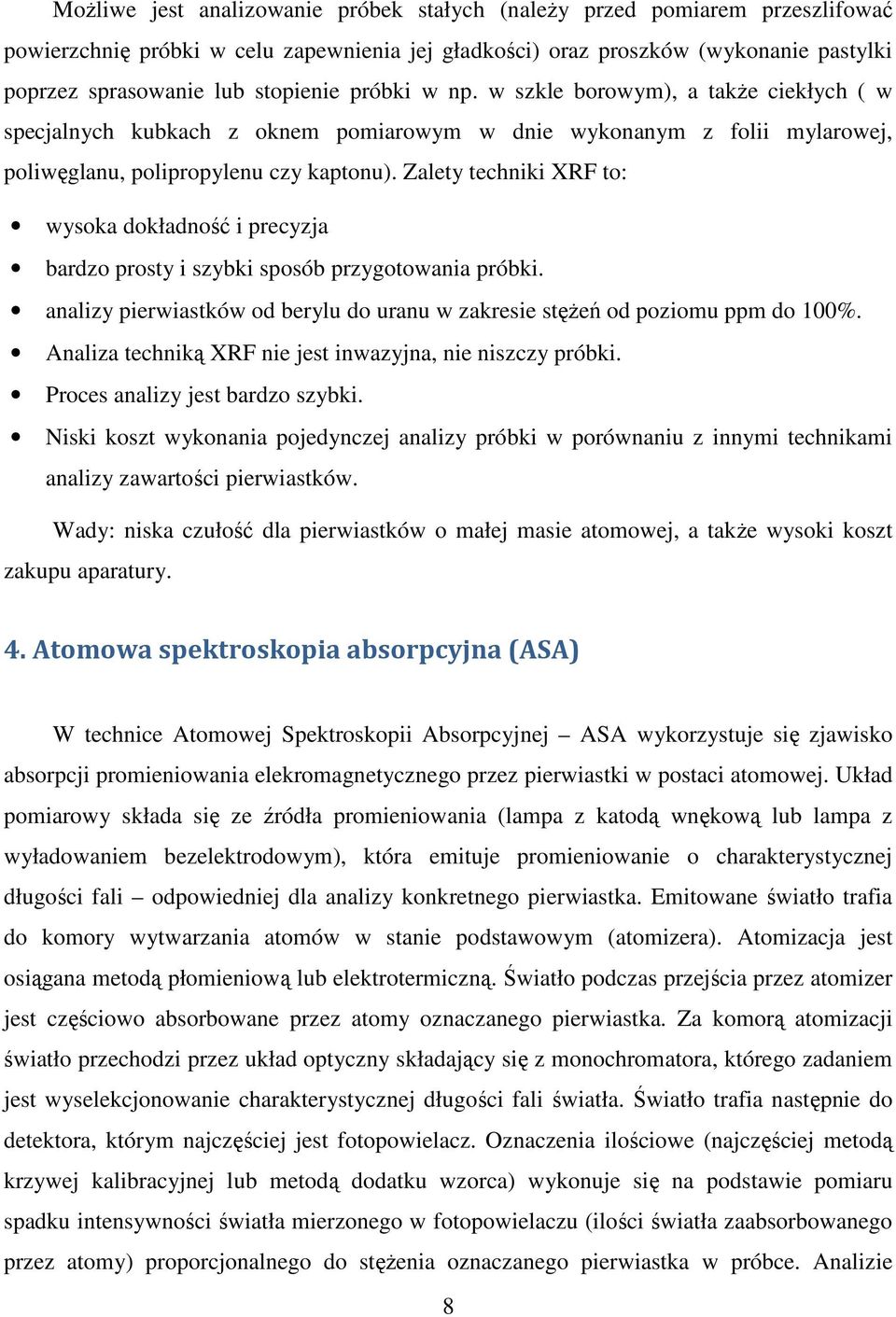 Zalety techniki XRF to: wysoka dokładność i precyzja bardzo prosty i szybki sposób przygotowania próbki. analizy pierwiastków od berylu do uranu w zakresie stężeń od poziomu ppm do 100%.