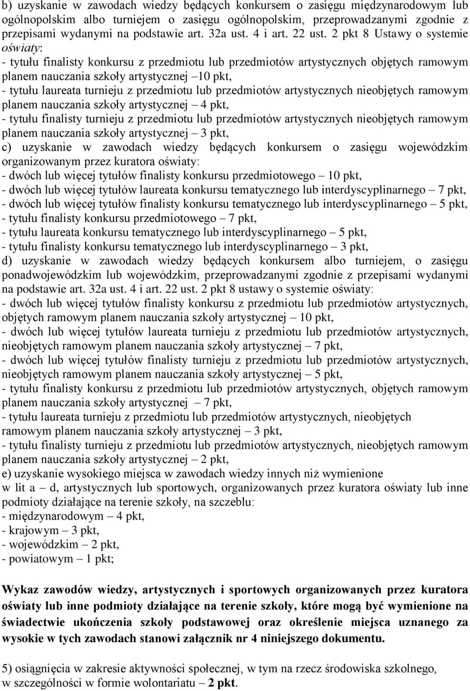 2 pkt 8 Ustawy o systemie oświaty: - tytułu finalisty konkursu z przedmiotu lub przedmiotów artystycznych objętych ramowym planem nauczania szkoły artystycznej 10 pkt, - tytułu laureata turnieju z