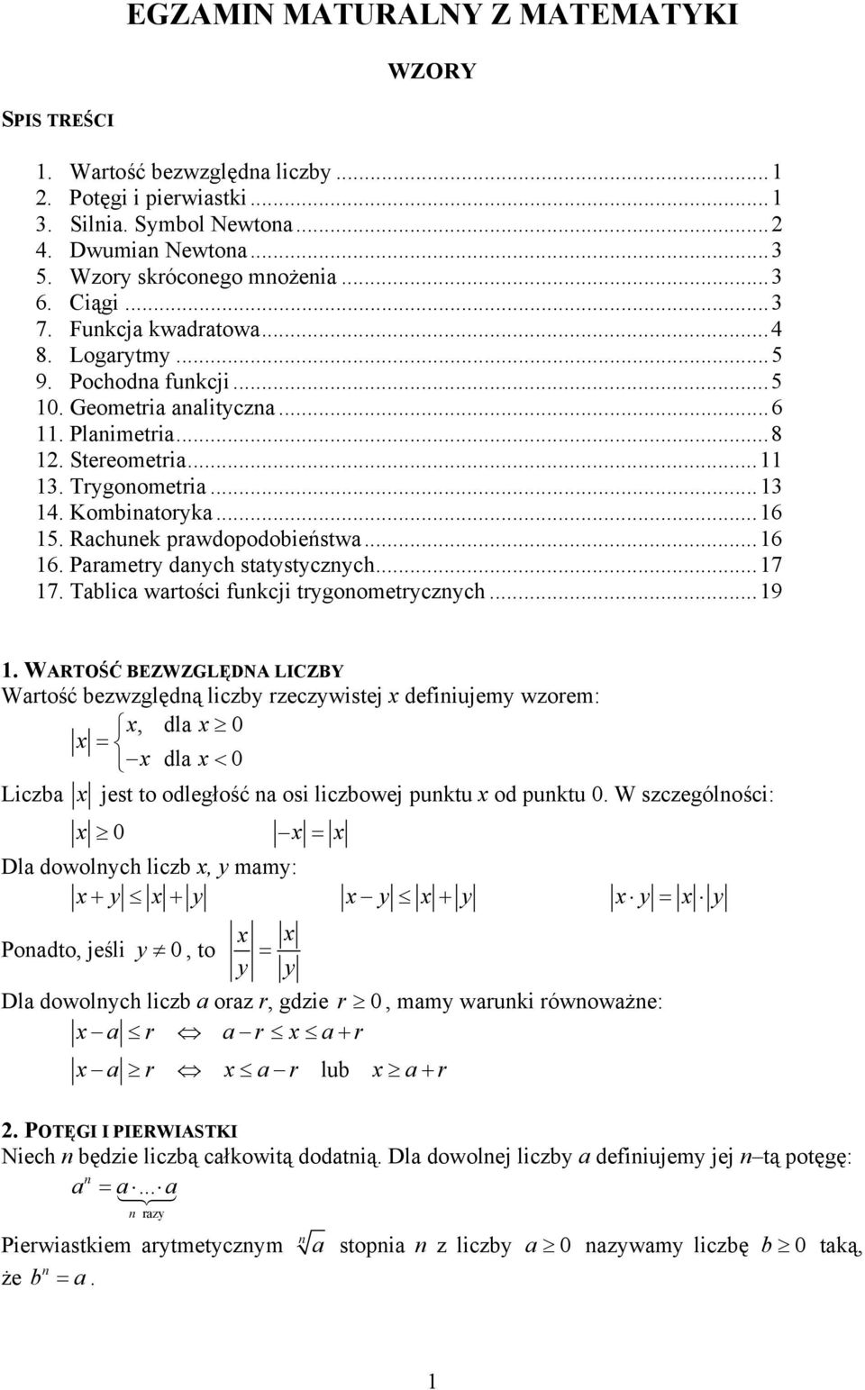 WRTOŚĆ EZWZGLĘN LIZY Wtość ezwzględą lizy zezywistej defiiujemy wzoem:, dl 0 dl < 0 Liz jest to odległość osi lizowej puktu od puktu 0.